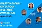 A promotional graphic for the Wharton Global High School Investment Competition regional finals, featuring headshots of the winners from different regions.
